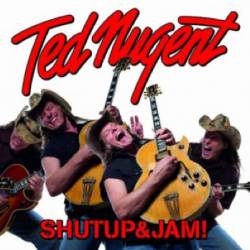 Ted Nugent : Shutup&Jam!